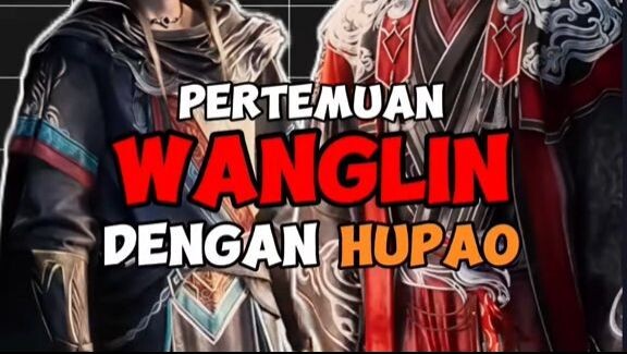 Moment Pertemuan Wanglin Dengan Hupao