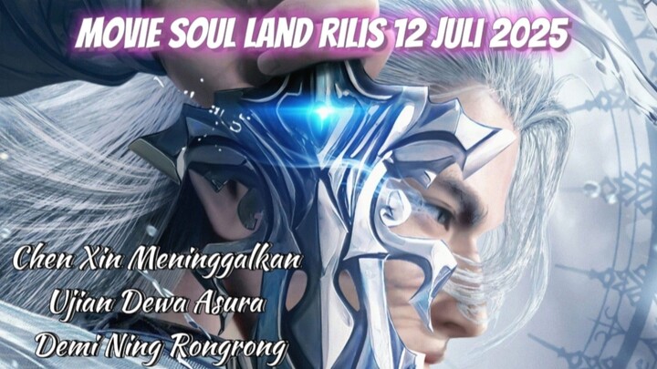 SOUL LAND MOVIE RILIS 12 JULI😱 Chen Xin Meninggalkan Ujian Dewa Asura Demi Ning Rongrong🔥