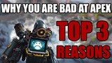 Top 3 Reasons Why You are So Bad at Apex Legends.