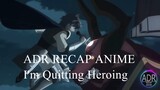 I'm Quitting Heroing (Yuusha, Yamemasu) Recap