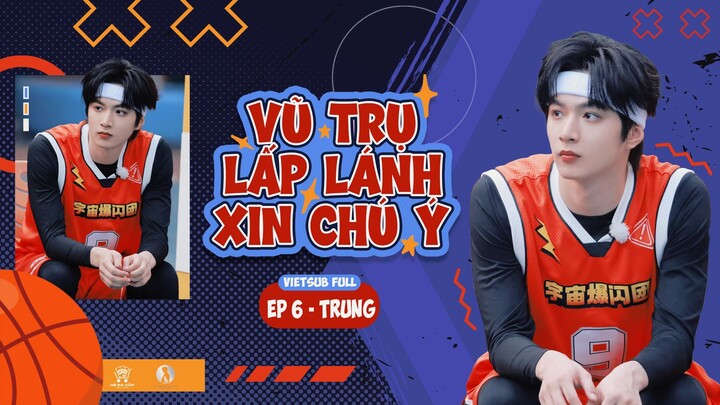 [Vietsub Full] Vũ Trụ Lấp Lánh Xin Chú Ý - Lưu Diệu Văn (EP6 TRUNG)
