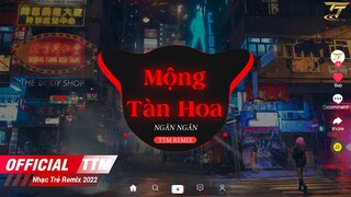 Mộng Tàn Hoa - Ngân Ngân Cover x TTM Remix |EDM TikTok 2022 ♫ Cành Hồng Đã Úa , Giấc Mơ Cũng Dần Tan