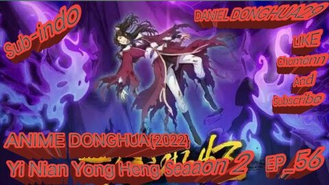 ANIME YI NIAN YONG HENG[SEASON_2] EP-56 SUB INDO_2022