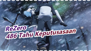 [ReZero]Tidak Ada Yang Tahu Keputusasaan Lebih Baik Dari 486!