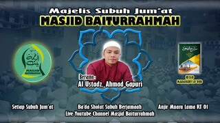 MAJELIS TA'LIM SUBUH JUMAT MASJID BAITURRAHMAH - AL USTADZ AHMAD GAPURI - 19 JANUARI 2024