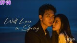 🇨🇳WILL LOVE IN SPRING EP 03(engsub)2024
