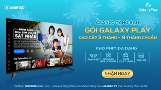 Galaxy Play x Asanzo | Tặng bạn gói xem phim Galaxy Play Cao cấp 3 tháng & 9 tháng gói Chuẩn