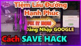 Cách SAVE HACK Tiệm Lẩu Đường Hạnh Phúc Android | My Hotpot Story