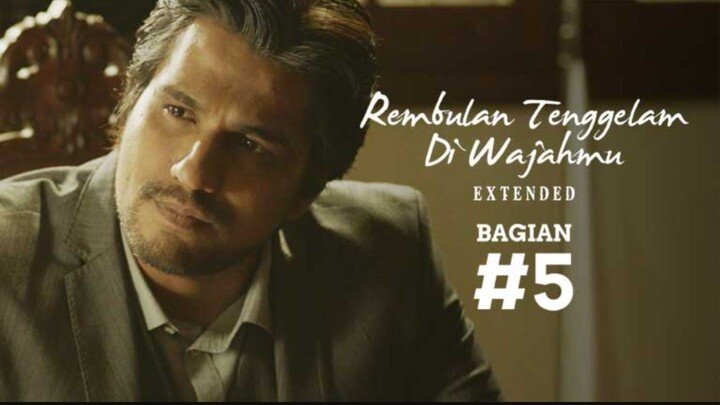 REMBULAN TENGGELAM DI WAJAHMU EXTENDED BAGIAN 5/5 ---END