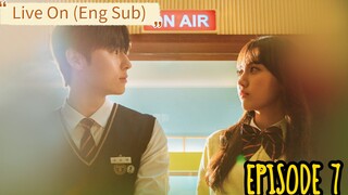 SEASON 1- EP. 7| Live On (2020) Eng Sub