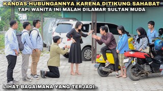 KANDAS HUBUNGANNYA KARENA DITIKUNG SAHABAT, TAPI WANITA INI MALAH DILAMAR SULTAN MUDA!! ternyata..