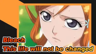 Bleach|【Ichigo&Orihime】This life will not be changed_1