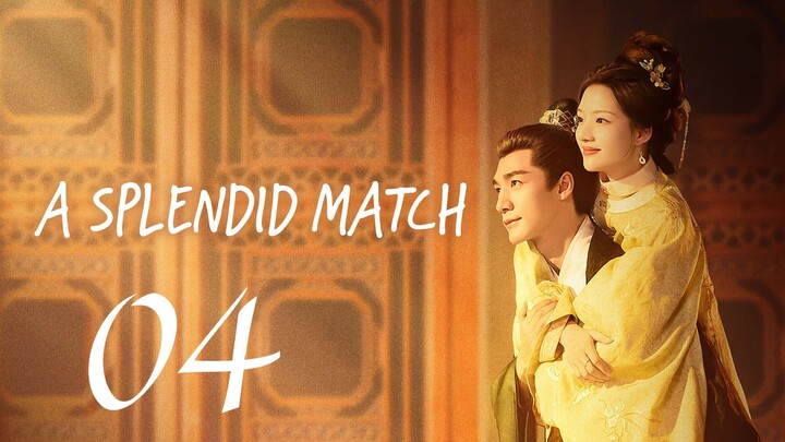 A SPLENDID MATCH - EPISODE 4 (ENG SUB)