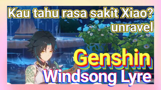 [Genshin, Windsong Lyre] Kau tahu rasa sakit Xiao? "unravel"