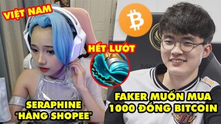 Update LMHT: Seraphine hàng fake Việt Nam gây tranh cãi, Faker muốn mua Bitcoin, Chùy Phản Kích