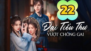 Tập 22 | Đại Tiểu Thư Vượt Qua Chông Gai