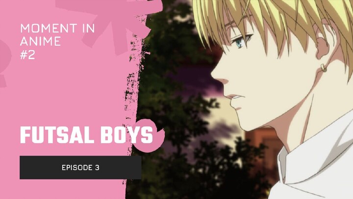 Anime Moment #2 | Futsal Boys : Eps. 3 /berasa berantem pas pacaran akhirnya cekcok.