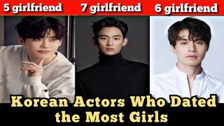 Korean Actors Who Dated Most Girlfriends | Lee dong wook | Kim soo hyun | Hyun bin |