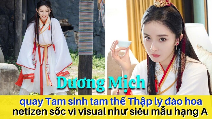 Dương Mịch khiến Netizen "trầm trồ" khi quay Tam sinh tam thế , visual chẳng khác siêu mẫu hạng A