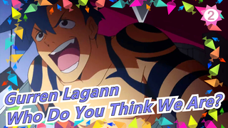 [Gurren Lagann] Who Do You Think We Are?_2