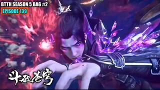 BTTH SEASON 5 EPISODE 139 SUB INDO - XIAO YAN MODE PENGHANCUR MASTER DOU ZUN