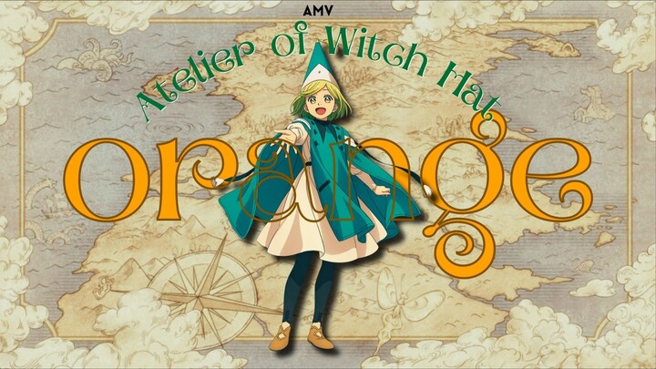 Atelier of Witch Hat AMV - ORANGE