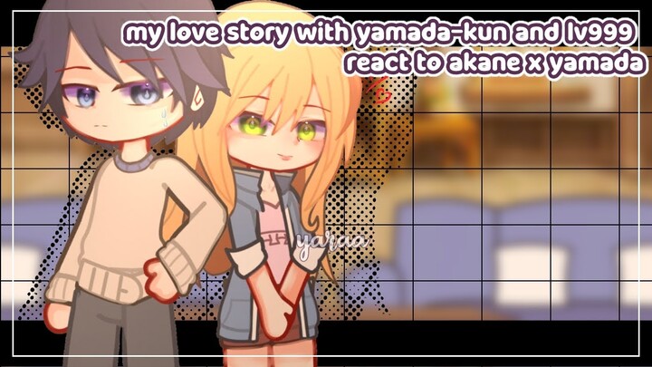 [ reuplod ] my love story with yamada-kun and lv999 react to akane x yamada || yara ||