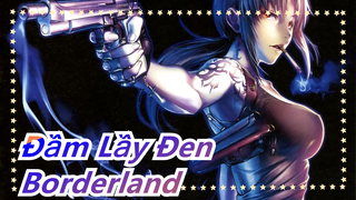 Đầm Lầy Đen|[Tự phiên dịch]Borderland-[OP từ Jörmungand]