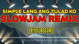 SIMPLE LANG ANG TULAD KO SLOWJAM REMIX | NOEL ALAMIS FT. DJ BOGOR REMIX