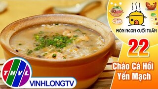 Cháo Cá Hồi Yến Mạch - món ăn thanh đạm nhưng vẫn giàu chất dinh dưỡng | Món Ngon Cuối Tuần – Tập 22