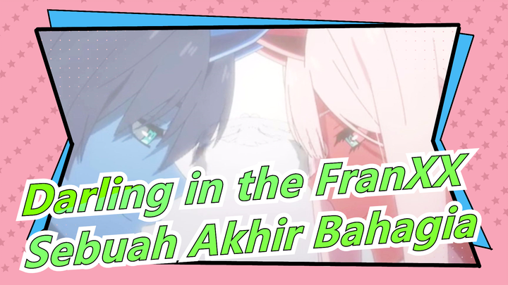 [Darling in the FranXX] Ep24 | Ini Akhir Bahagia, Kuharap Ada Musim 2 Kedepannya