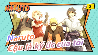 [Naruto / Hoành tráng & Buồn] Cậu là ký ức của tôi và không bao giờ phai!_2