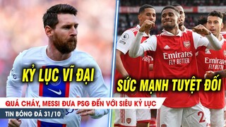 BẢN TIN 31/10| Quá cháy, Messi gánh PSG đoạt SIÊU KỶ LỤC; Thắng hủy diệt, Arsenal đòi lại ngôi đầu