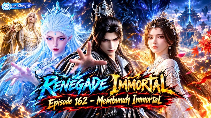 Renegade Immortal Episode 162 - Membunuh Immortal ‼️