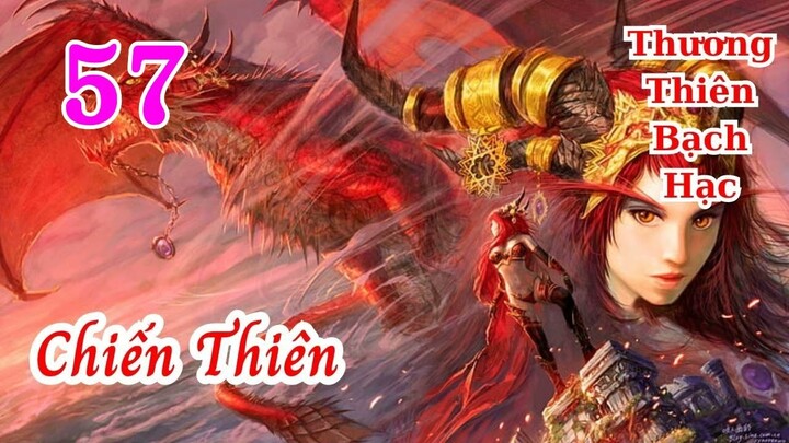 Chiến Thiên Tập 57 audio full Thương Thiên Bạch Hạc