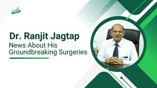 Spotlight on Dr Ranjit Jagtap - News About His Groundbreaking Surgeries