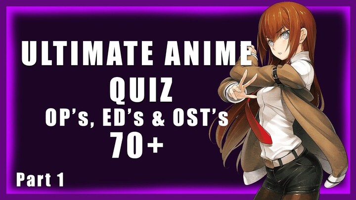 ULTIMATE ANIME QUIZ | 70 OP's, ED's & OST's | Part 1