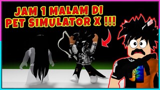 KETIKA MAIN PET SIMULATOR X DI JAM 1 MALAM INI YANG TERJADI !!! - Roblox Indonesia