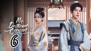 Episodes 6 - My Destined Consort 2025 🇨🇳[eng]