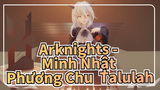 Arknights - Minh Nhật Phương Chu |【Otome】Talulah