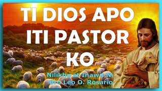 TI DIOS APO ITI PASTOR KO ( ILOCANO VERSION OF SI YAHWEH ANG AKING PASTOL ) NI BRO LEO O. ROSARIO