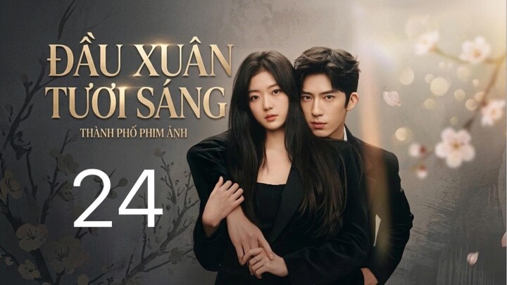 Đầu Xuân Tươi Sáng (The Early Spring) Full HD - Tập24 (Thuyết Minh)