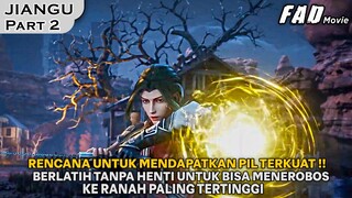 MEMPUNYAI GURU OVERPOWER & BERLATIH TANPA HENTI DEMI MENEROBOS RANAH TERTINGGI - ALUR JIANGU PART 2