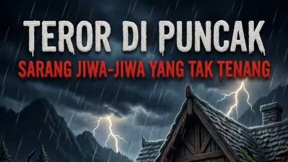 Teror di Puncak  Sarang Jiwa-Jiwa yang Tak Tenang