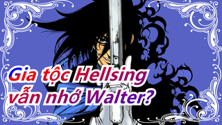 [Gia tộc Hellsing] Đây là năm 2021, vẫn nhớ người mạnh nhất Walter?