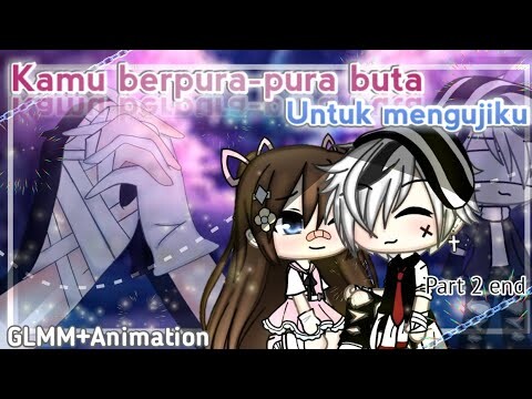 ~•Kamu berpura-pura buta untuk mengujiku•~ GLMM+Animation? Ep(2/2) {Gachalife indonesia🇮🇩}