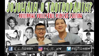 JOJOWAIN O TROTROPAHIN | FILIPINO VOLLEYBALL PLAYERS EDITION