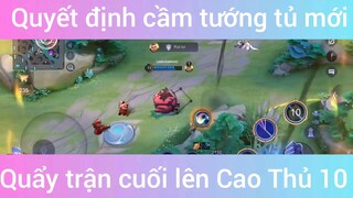 Quyết định cầm tướng tủ mới quẩy trận cuối lên Cao thủ #10