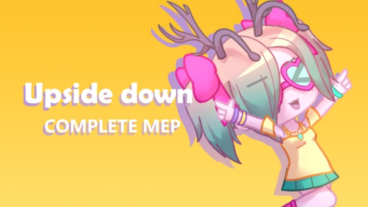 [Gacha] Upside down Complete Mep