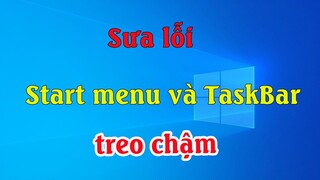 Cách sửa lỗi Start menu và TaskBar trên Windows 10 treo, chậm không vào được